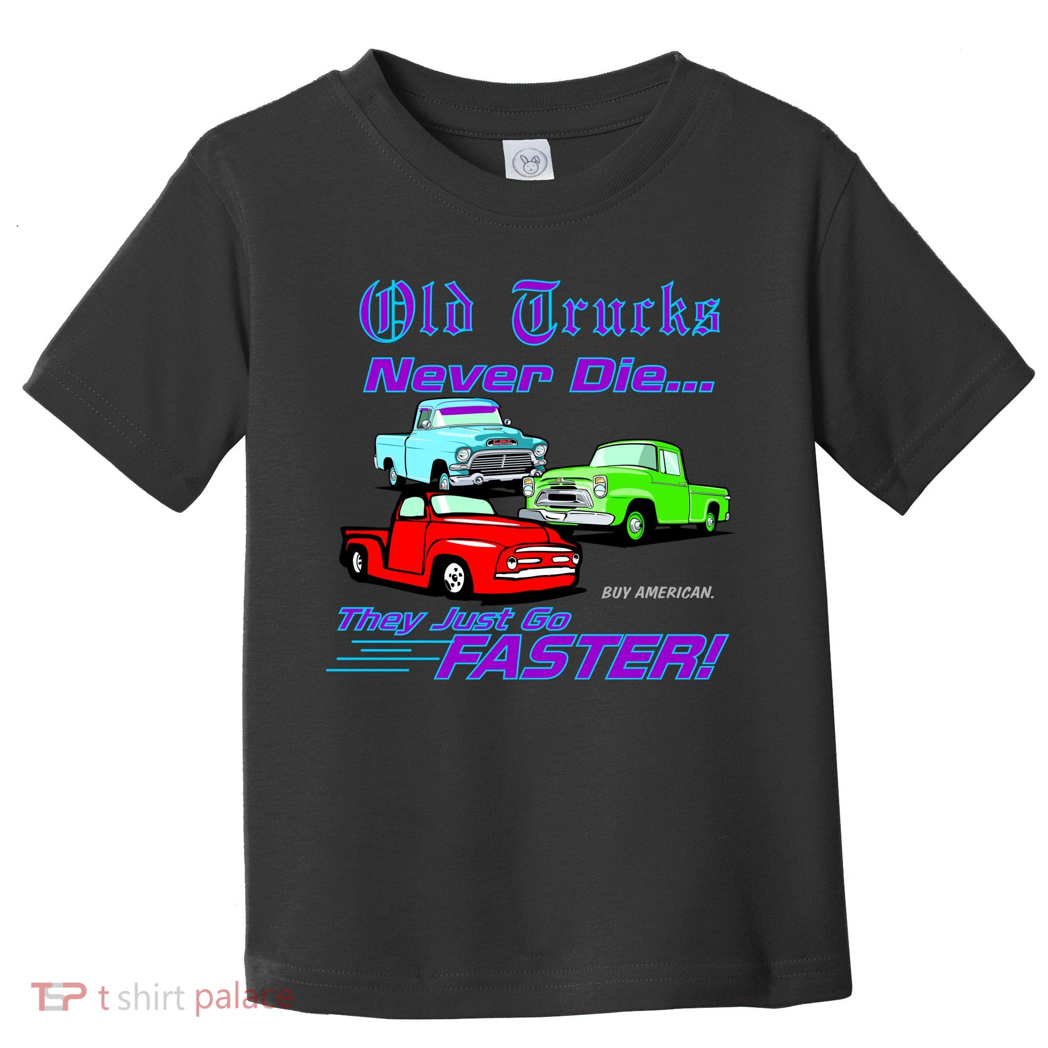 Old Trucks Never Die They Just Go Faster Toddler T-Shirt