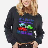 Old Trucks Never Die They Just Go Faster Cropped Pullover Crew