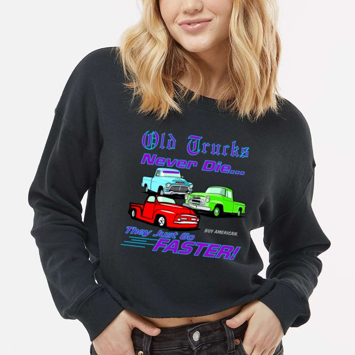 Old Trucks Never Die They Just Go Faster Cropped Pullover Crew