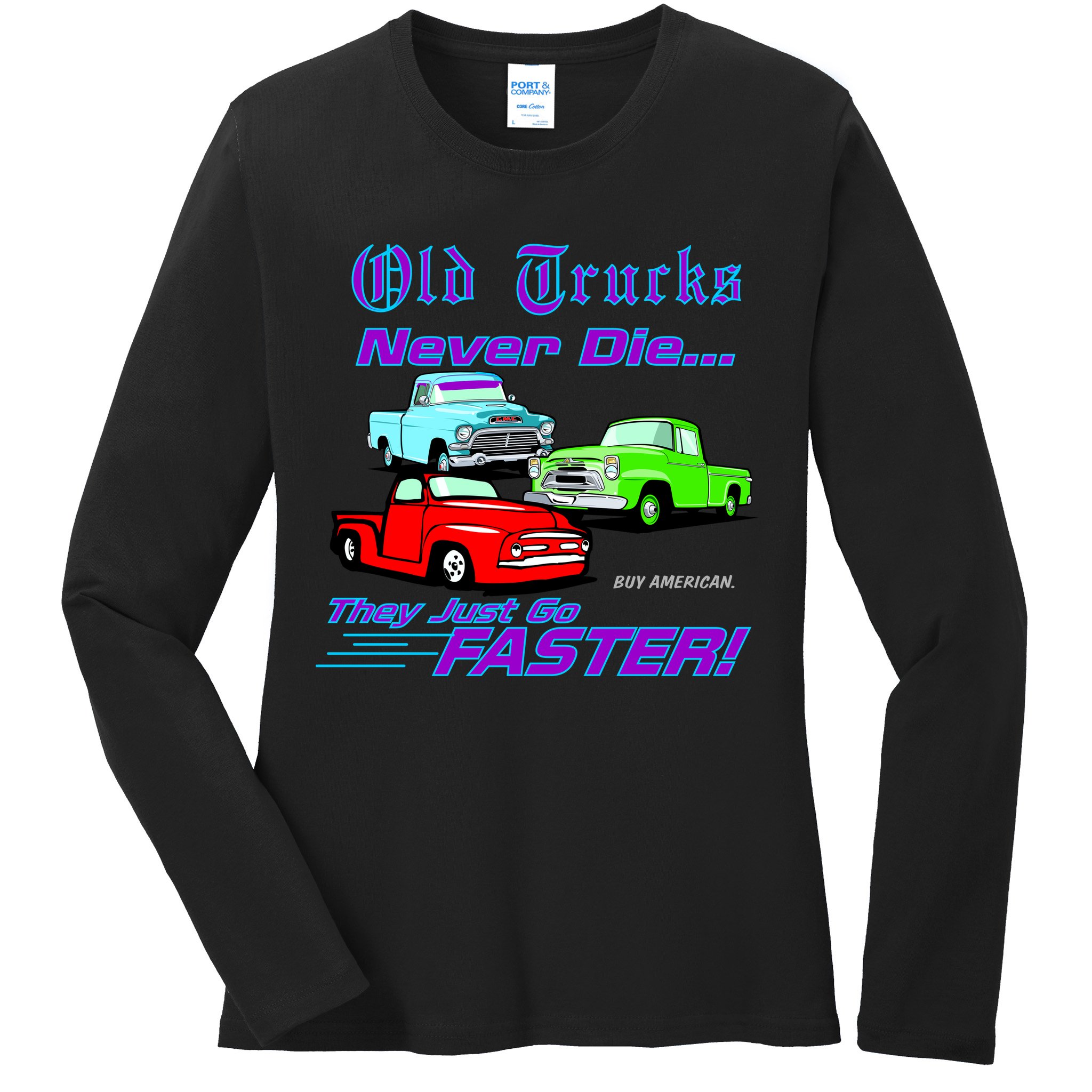 Old Trucks Never Die They Just Go Faster Ladies Long Sleeve Shirt