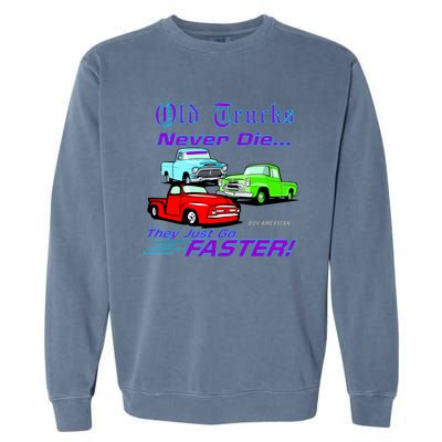 Old Trucks Never Die They Just Go Faster Garment-Dyed Sweatshirt