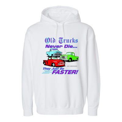 Old Trucks Never Die They Just Go Faster Garment-Dyed Fleece Hoodie