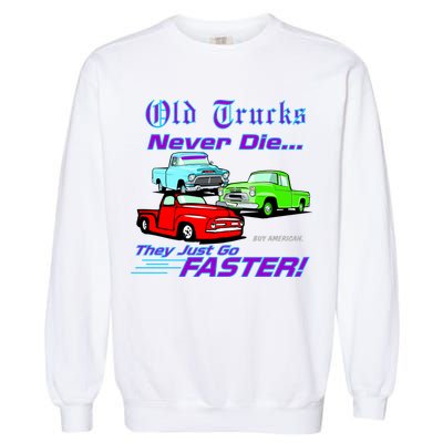 Old Trucks Never Die They Just Go Faster Garment-Dyed Sweatshirt