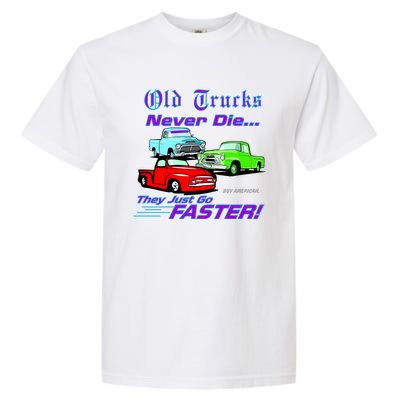 Old Trucks Never Die They Just Go Faster Garment-Dyed Heavyweight T-Shirt