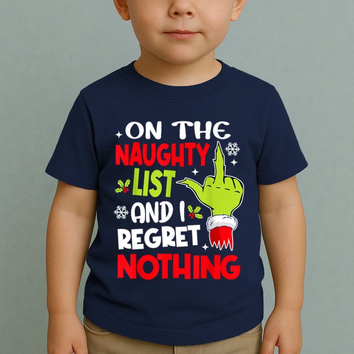 On The Naughty List And I Regret Nothing Toddler T-Shirt