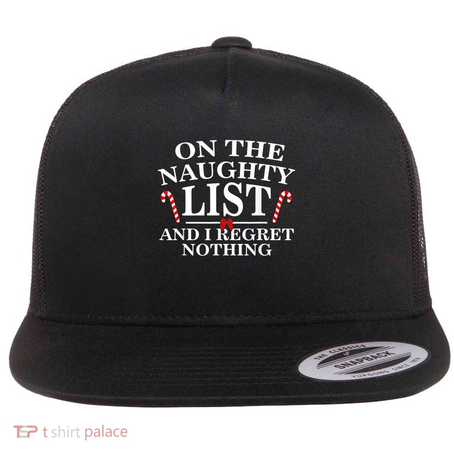 On The Naughty List And I Regret Nothing Funny Xmas Shirt Flatbill Hat