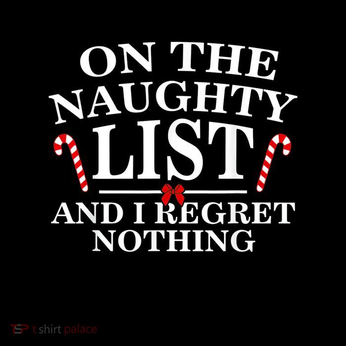On The Naughty List And I Regret Nothing Funny Xmas Shirt Premium T-Shirt