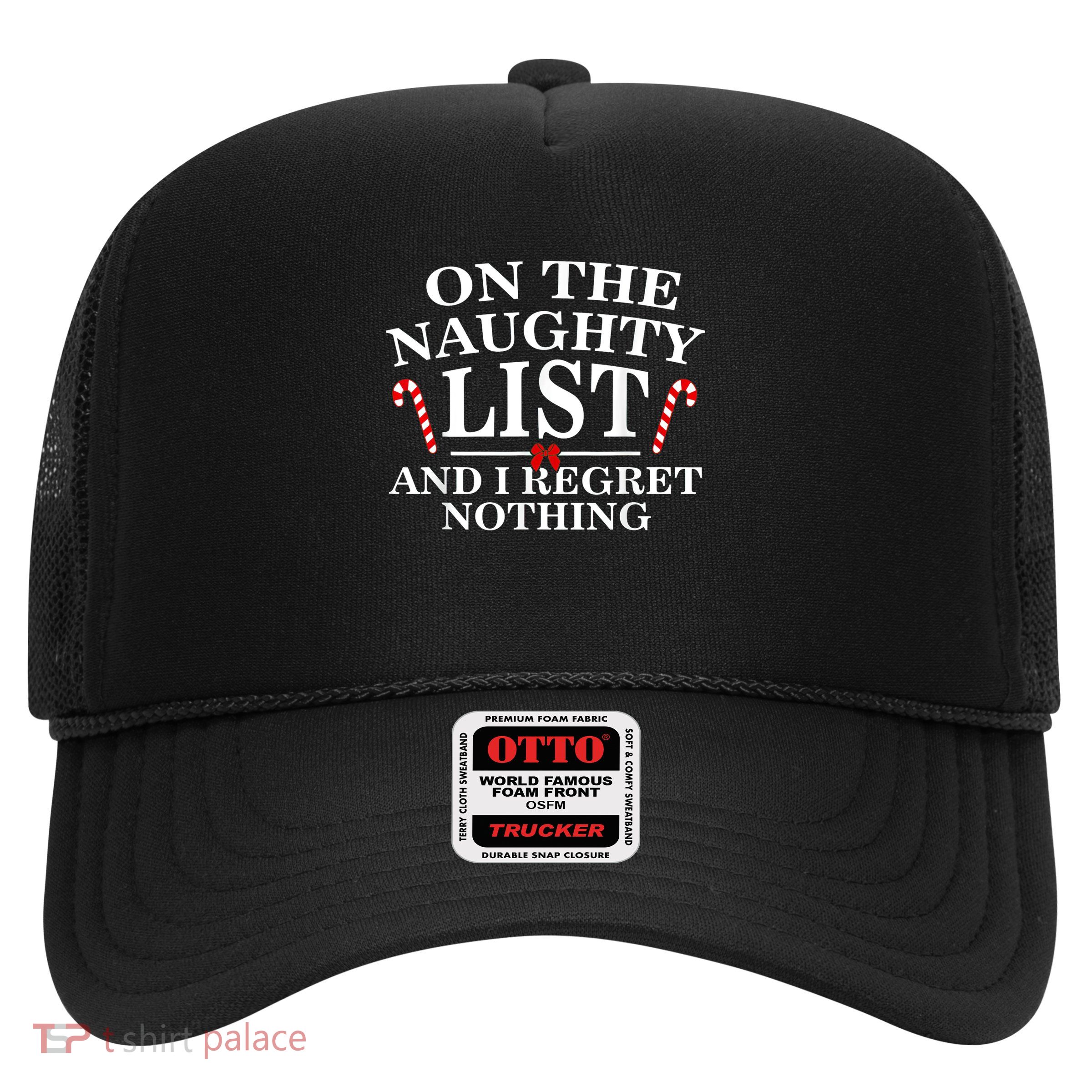 On The Naughty List And I Regret Nothing Funny Xmas Shirt Trucker Hat