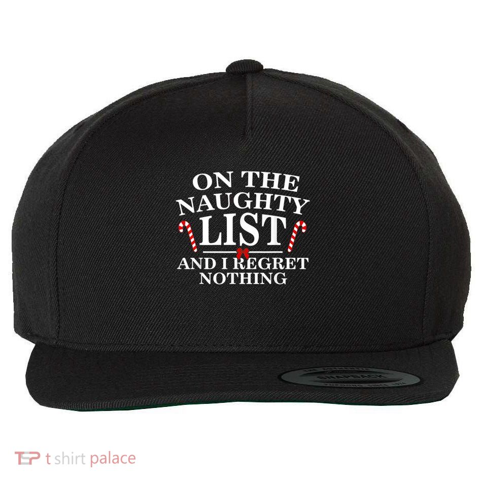 On The Naughty List And I Regret Nothing Funny Xmas Shirt Wool Snapback Cap