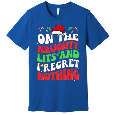 On The Naughty List And I Regret Nothing Funny Xmas Gift Premium T-Shirt