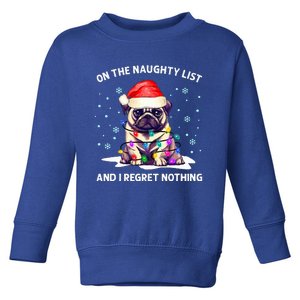 On The Naughty List And I Regret Nothing Pug Dog Christmas  Toddler Sweatshirt