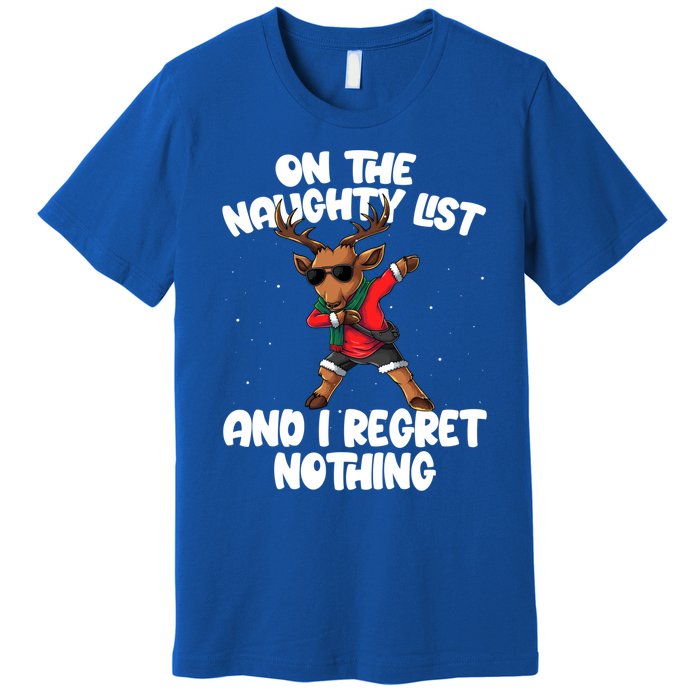 On The Naughty List And I Regret Nothing Reindeer Dabbing Gift Premium T-Shirt