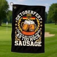 Oktoberfest There's No Such Thing As Too Much Sausage Golf Towel