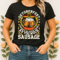 Oktoberfest There's No Such Thing As Too Much Sausage Womens T-Shirt
