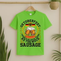 Oktoberfest There's No Such Thing As Too Much Sausage T-Shirt