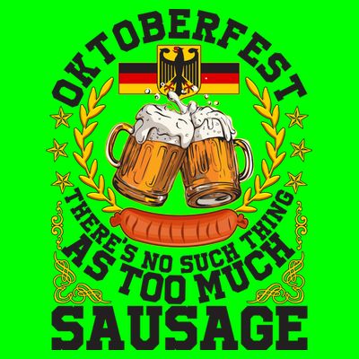 Oktoberfest There's No Such Thing As Too Much Sausage T-Shirt