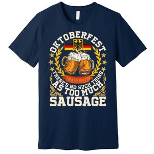 Oktoberfest There's No Such Thing As Too Much Sausage Premium T-Shirt