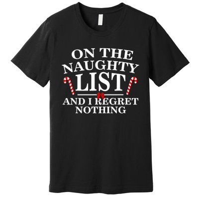 On The Naughty List And I Regret Nothing Funny Xmas Premium T-Shirt