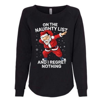 On The Naughty List And I Regret Nothing Dabbing Santa Xmas Cute Gift Womens California Wash Sweatshirt