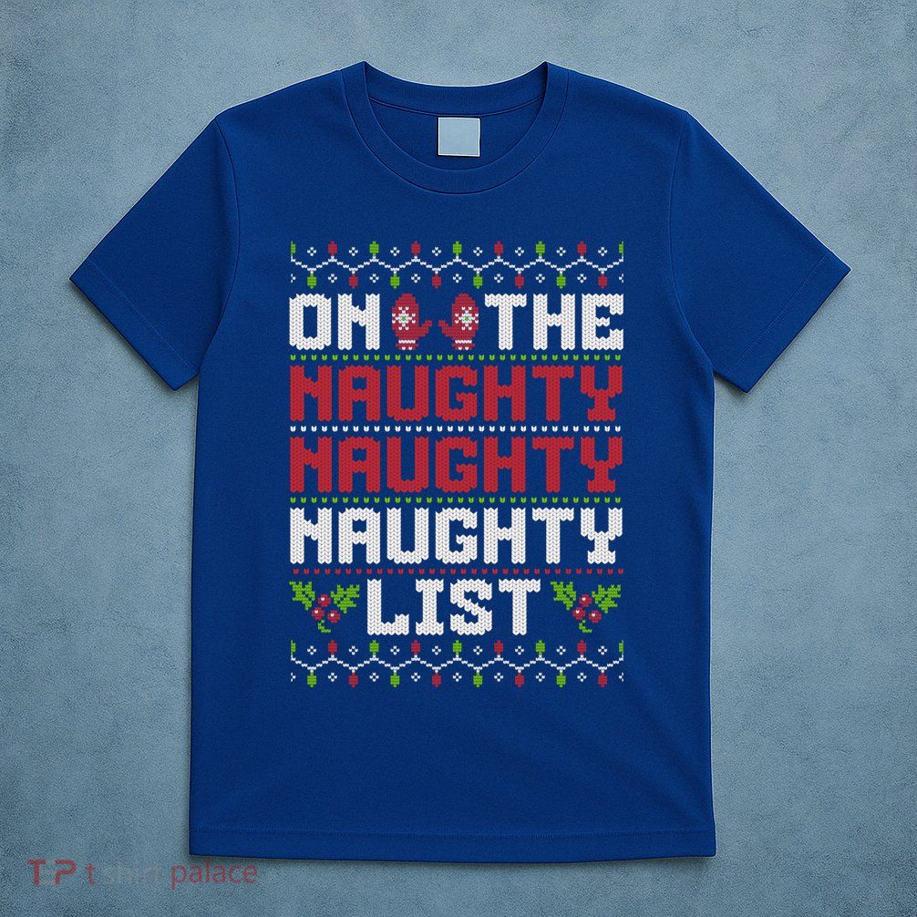 On The Naughty Naughty Naughty List Funny Christmas T-Shirt