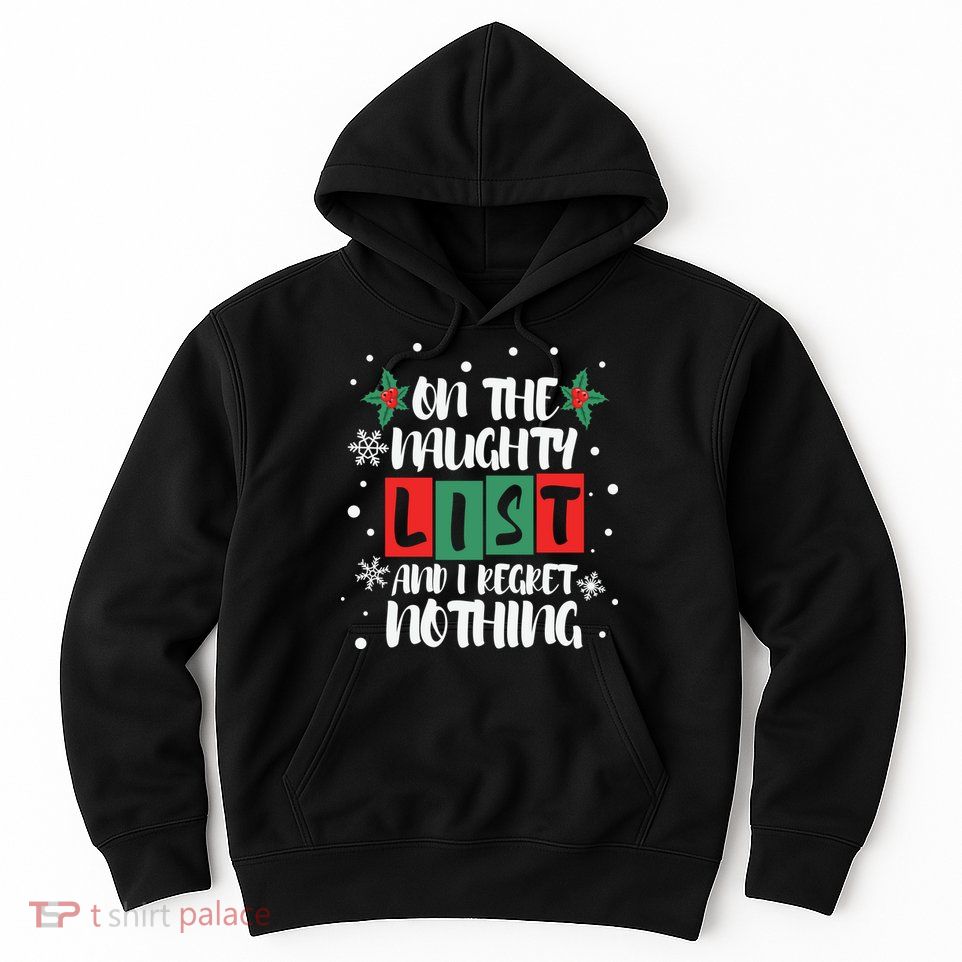 On The Naughty List And I Regret Nothing Christmas 2022 Gift Hoodie