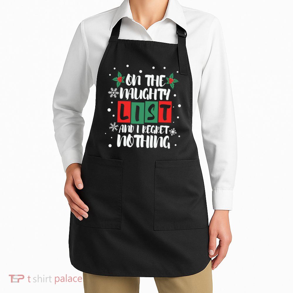On The Naughty List And I Regret Nothing Christmas 2022 Gift Apron