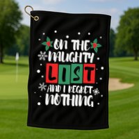 On The Naughty List And I Regret Nothing Christmas 2022 Gift Golf Towel