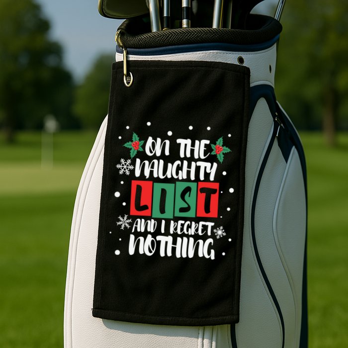 On The Naughty List And I Regret Nothing Christmas 2022 Gift Golf Towel