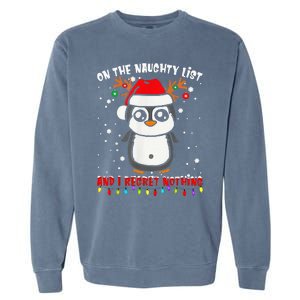 On The Naughty List And I Regret Nothing Funny Penguin Xmas Garment-Dyed Sweatshirt