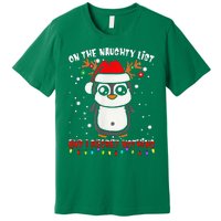 On The Naughty List And I Regret Nothing Funny Penguin Xmas Premium T-Shirt