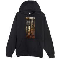 Oilfield Trash Not For The Weak For Oil Rig And Gas Workers Premium Pullover Hoodie