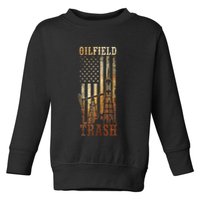 Oilfield Trash Not For The Weak For Oil Rig And Gas Workers Toddler Sweatshirt