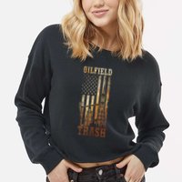 Oilfield Trash Not For The Weak For Oil Rig And Gas Workers Cropped Pullover Crew