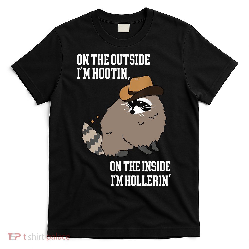 ON THE OUTSIDE IM HOOTIN ON THE INSIDE IM HOLLERIN T-Shirt
