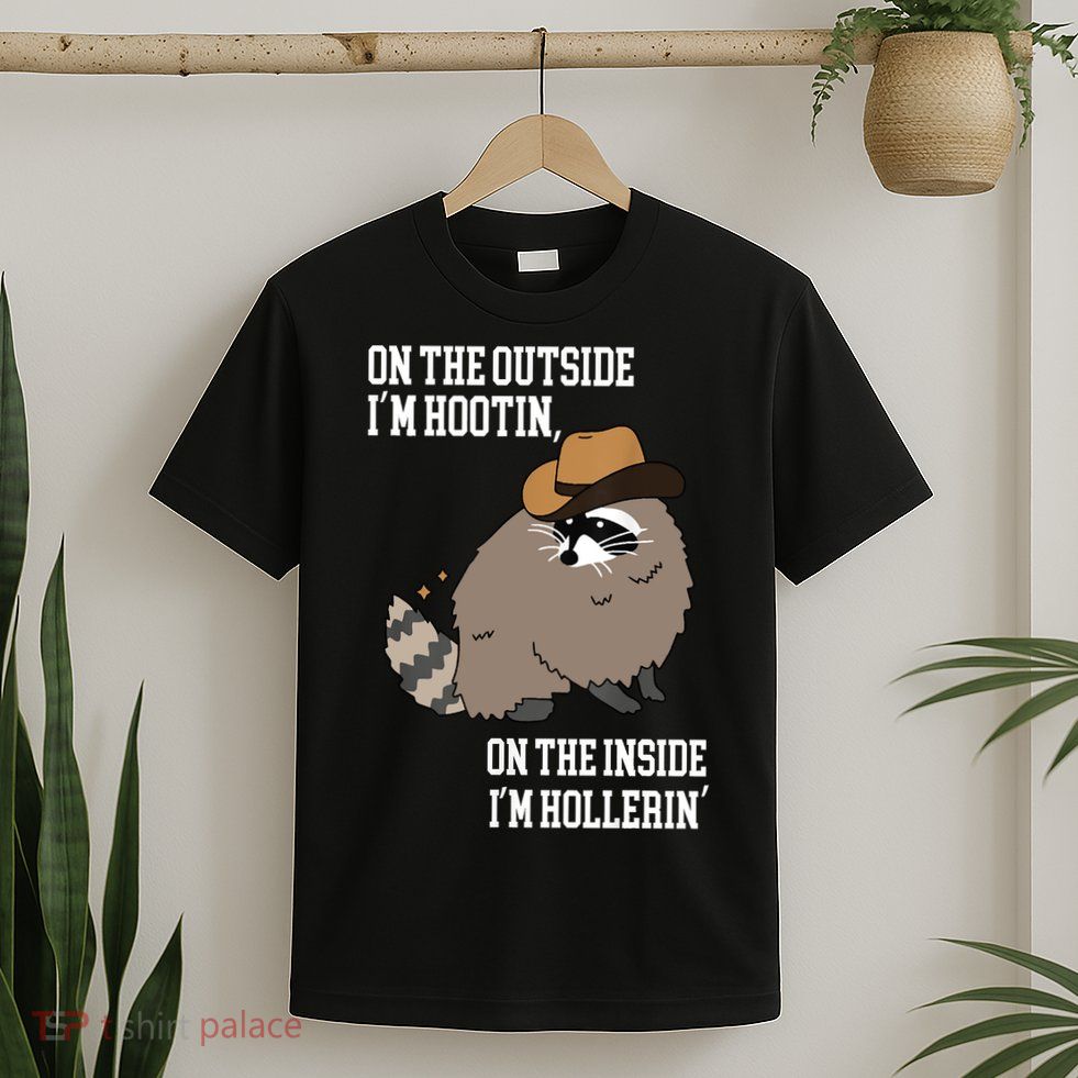 ON THE OUTSIDE IM HOOTIN ON THE INSIDE IM HOLLERIN T-Shirt