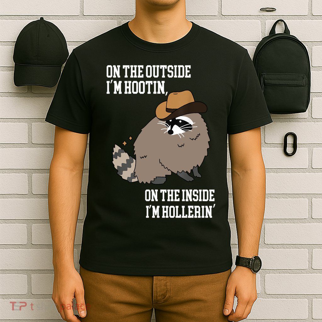 ON THE OUTSIDE IM HOOTIN ON THE INSIDE IM HOLLERIN T-Shirt