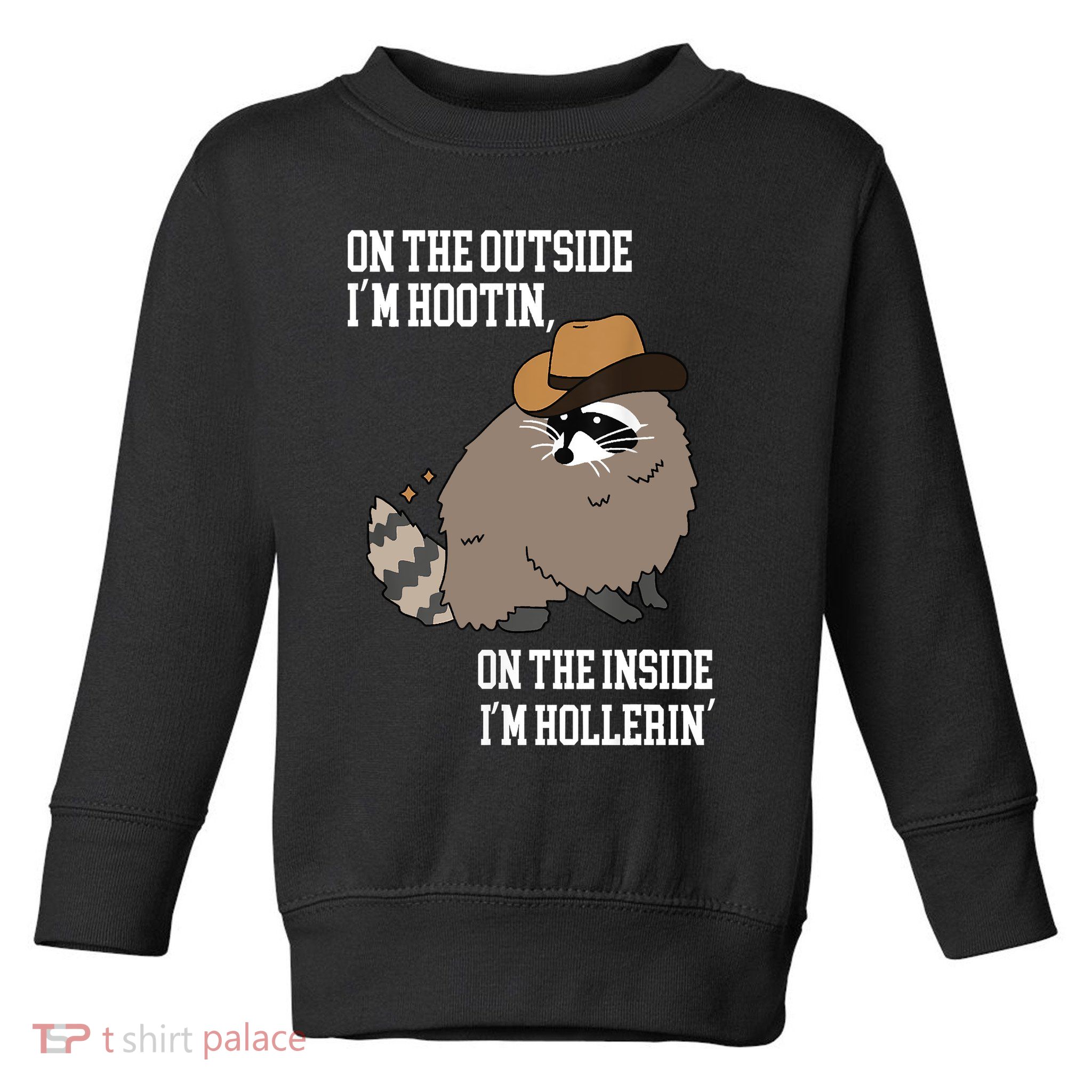 ON THE OUTSIDE IM HOOTIN ON THE INSIDE IM HOLLERIN Toddler Sweatshirt