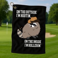 ON THE OUTSIDE IM HOOTIN ON THE INSIDE IM HOLLERIN Golf Towel