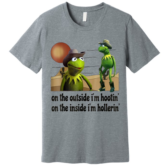 On The Outside I'm Hootin On The Inside I'm Hollerin Premium T-Shirt