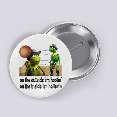 On The Outside I'm Hootin On The Inside I'm Hollerin Button