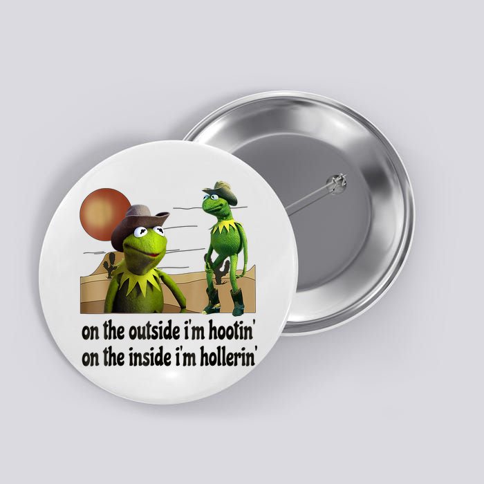On The Outside I'm Hootin On The Inside I'm Hollerin Button
