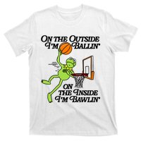 On The Outside Im Ballin On The Inside Im Bawlin T-Shirt