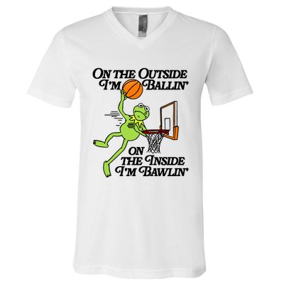 On The Outside Im Ballin On The Inside Im Bawlin V-Neck T-Shirt