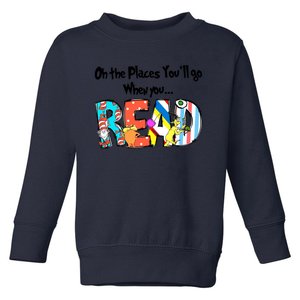 Oh The Places You'll Go When You Read National Read Across America Toddler Sweatshirt