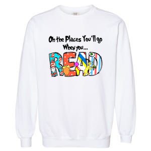 Oh The Places You'll Go When You Read National Read Across America Garment-Dyed Sweatshirt