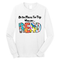 Oh The Places You'll Go When You Read National Read Across America Long Sleeve Shirt