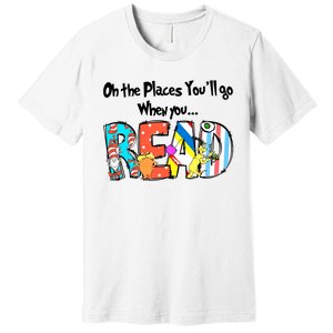 Oh The Places You'll Go When You Read National Read Across America Premium T-Shirt