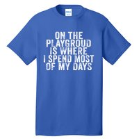 On The Playground Is Where I Spend Most Of My Days Vintage Funny Gift Tall T-Shirt