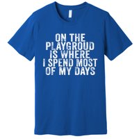 On The Playground Is Where I Spend Most Of My Days Vintage Funny Gift Premium T-Shirt