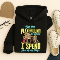 On The Playground Is Where I Spend Most Of My Days Hoodie